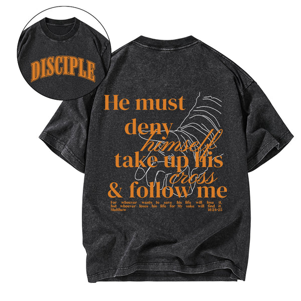 He Must Deny Himself Take Up His Cross And Follow Me Christian Washed T-Shirt