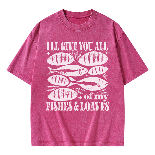 I Will Give You All Of My Fishes And Loaves Christian Washed T-Shirt