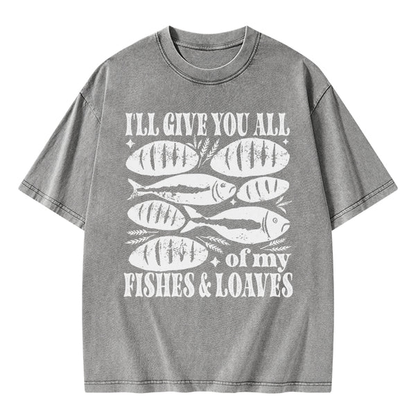 I Will Give You All Of My Fishes And Loaves Christian Washed T-Shirt