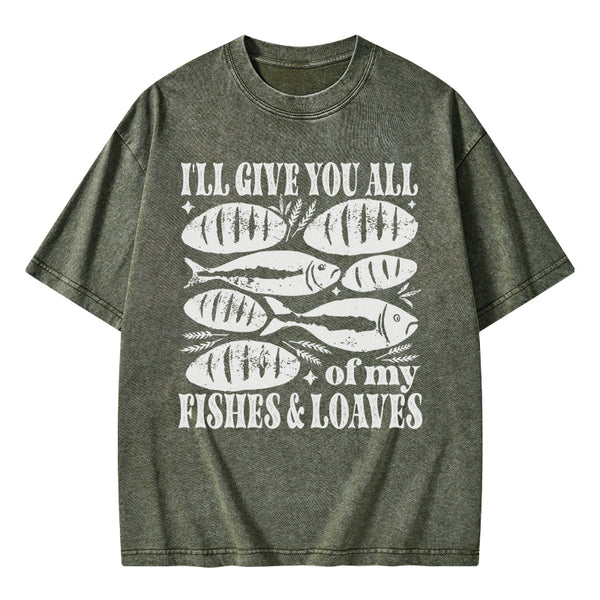 I Will Give You All Of My Fishes And Loaves Christian Washed T-Shirt