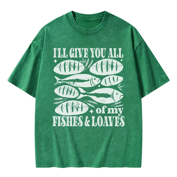I Will Give You All Of My Fishes And Loaves Christian Washed T-Shirt
