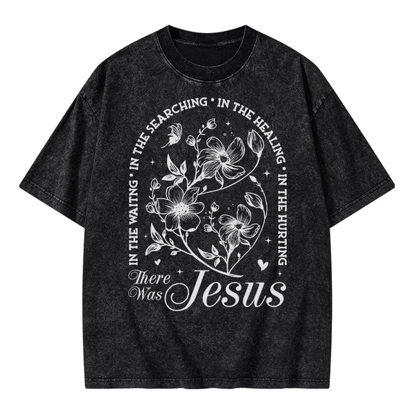 There Was Jesus Christian Washed T-Shirt