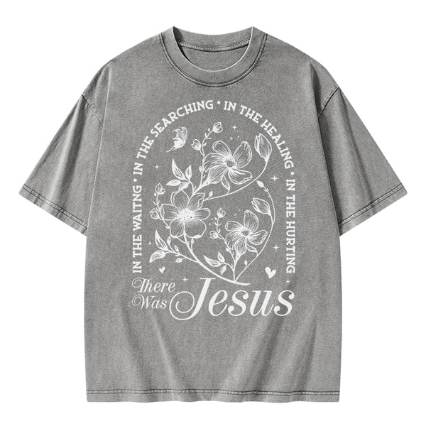 There Was Jesus Christian Washed T-Shirt