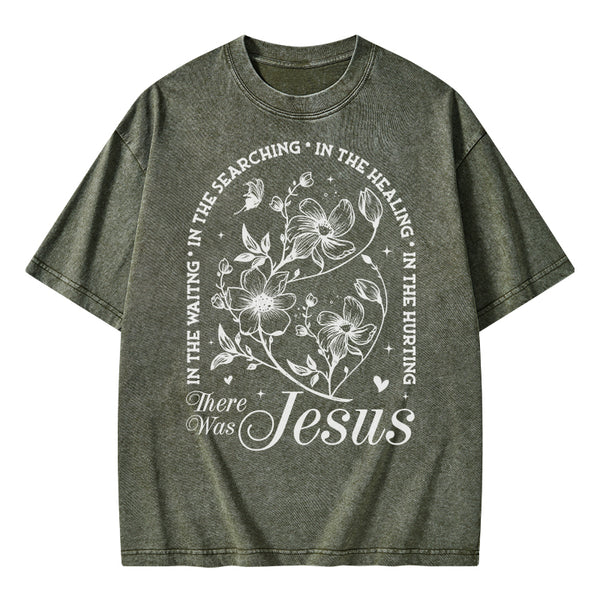 There Was Jesus Christian Washed T-Shirt