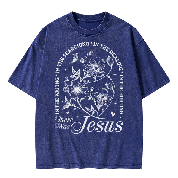 There Was Jesus Christian Washed T-Shirt