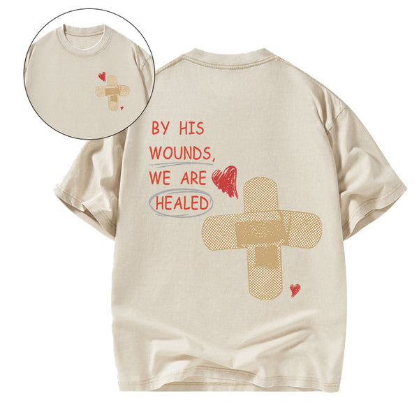 By His Wounds We Are Healed Christian Washed T-Shirt