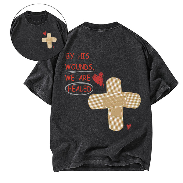 By His Wounds We Are Healed Christian Washed T-Shirt