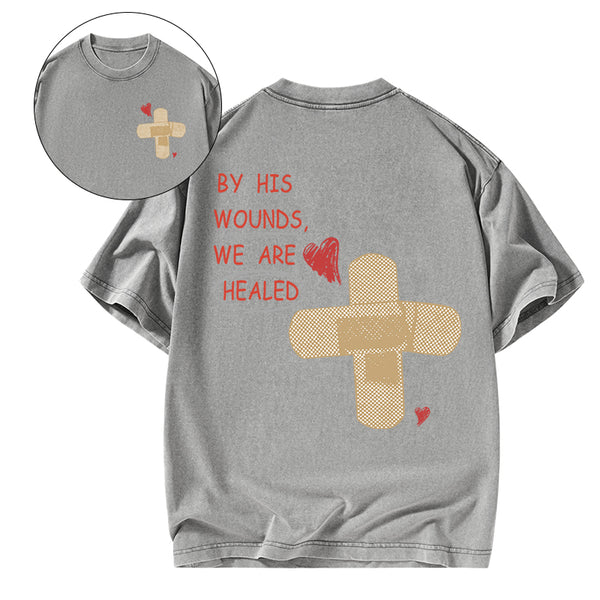 By His Wounds We Are Healed Christian Washed T-Shirt