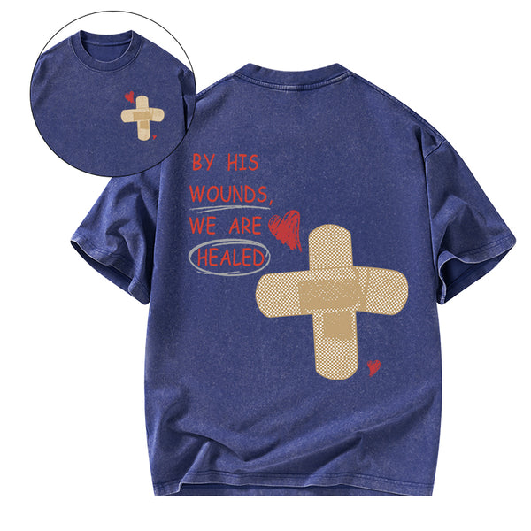By His Wounds We Are Healed Christian Washed T-Shirt