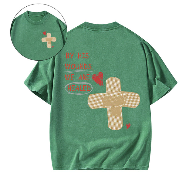 By His Wounds We Are Healed Christian Washed T-Shirt
