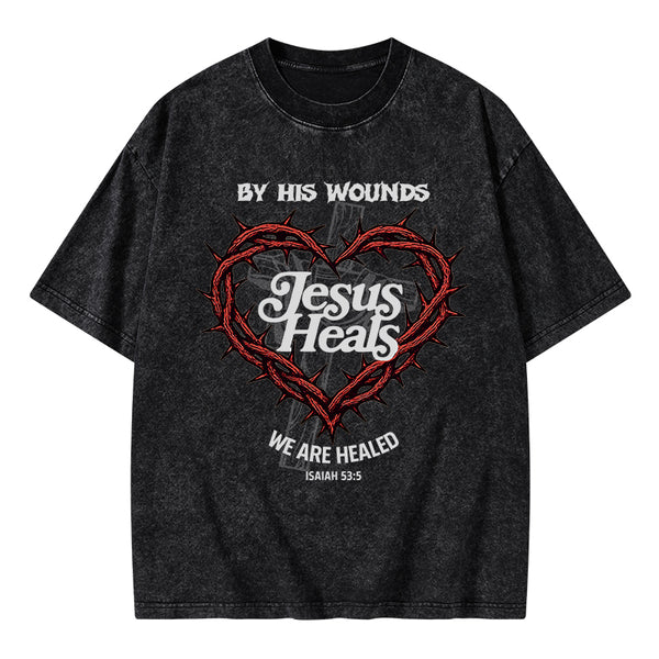 By His Wounds We Are Healed Christian Washed T-Shirt