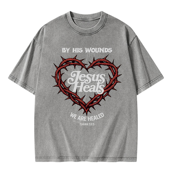 By His Wounds We Are Healed Christian Washed T-Shirt