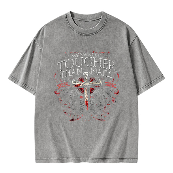My Savior Is Tougher Than Nails Christian Washed T-Shirt