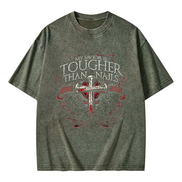 My Savior Is Tougher Than Nails Christian Washed T-Shirt