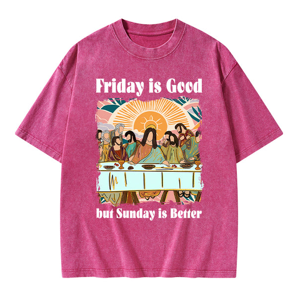 Friday Is Good But Sunday Is Better Chrisitan Washed T-Shirt