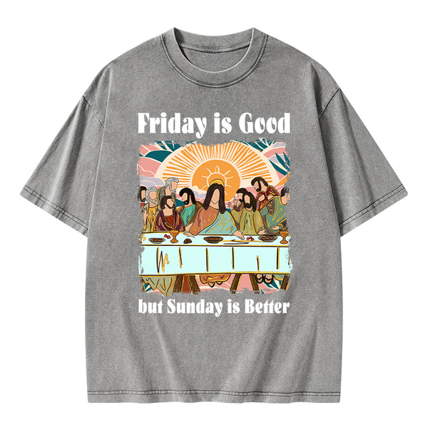 Friday Is Good But Sunday Is Better Chrisitan Washed T-Shirt
