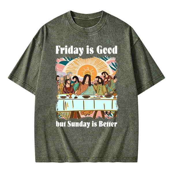Friday Is Good But Sunday Is Better Chrisitan Washed T-Shirt