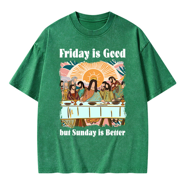 Friday Is Good But Sunday Is Better Chrisitan Washed T-Shirt