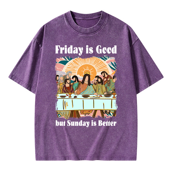 Friday Is Good But Sunday Is Better Chrisitan Washed T-Shirt