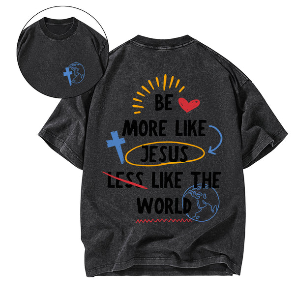 GC-WTSA0187 Be More like Jesus Chirstian Washed T-Shirt