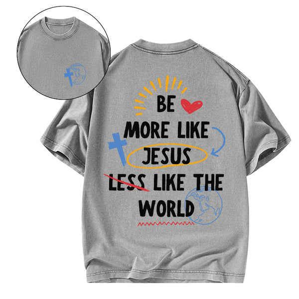 GC-WTSA0187 Be More like Jesus Chirstian Washed T-Shirt