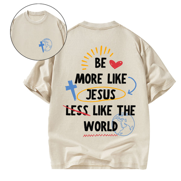 GC-WTSA0187 Be More like Jesus Chirstian Washed T-Shirt