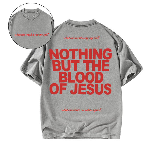 Nothing But The Blood Of Jeuss Christian Washed T-Shirt
