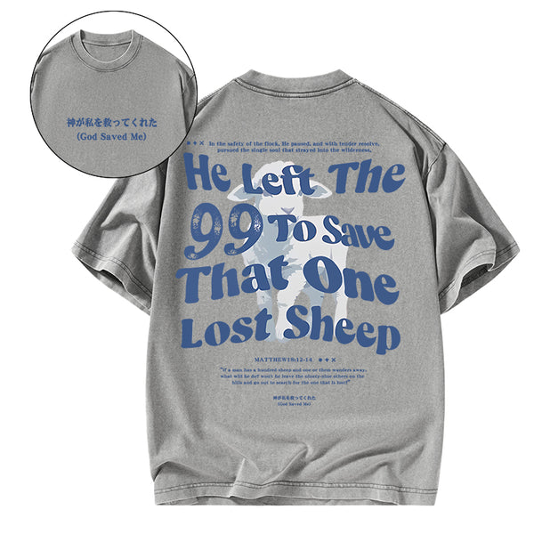 GC-WTSA1402 He Left The 99 To Save That One Lost Sheep Christian Washed T-Shirt
