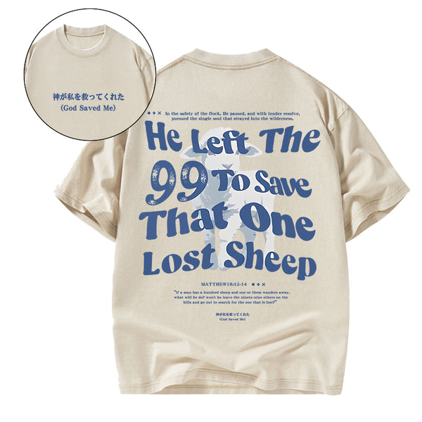 GC-WTSA1402 He Left The 99 To Save That One Lost Sheep Christian Washed T-Shirt