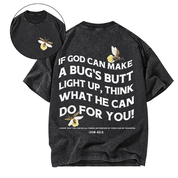 GC-WTSA1635 If God Can Make A Bug's Butt Christian washed T-Shirt
