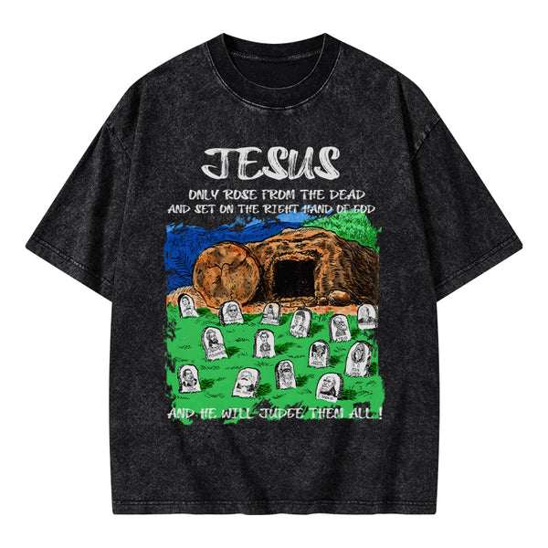 GC-WTSA1748 Only Jesus Rose From the Dead Christian Washed T-Shirt