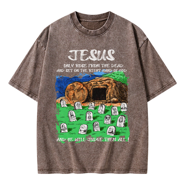 GC-WTSA1748 Only Jesus Rose From the Dead Christian Washed T-Shirt