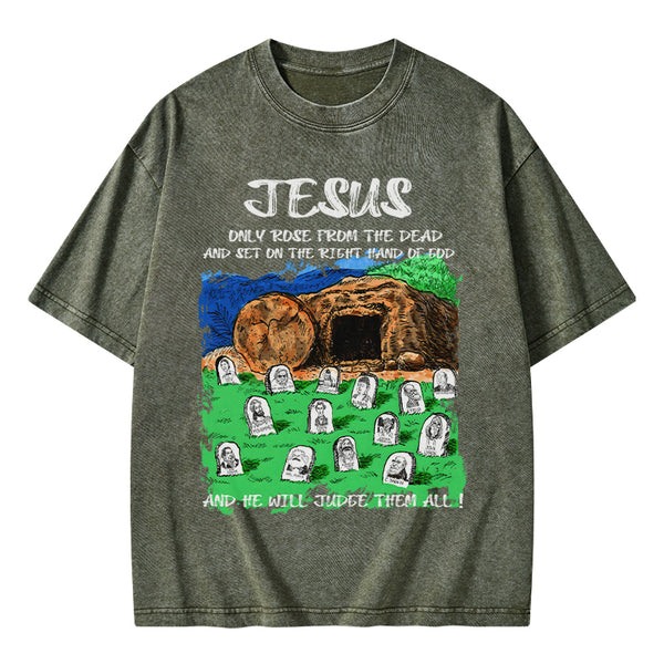 GC-WTSA1748 Only Jesus Rose From the Dead Christian Washed T-Shirt