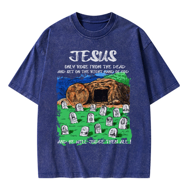 GC-WTSA1748 Only Jesus Rose From the Dead Christian Washed T-Shirt