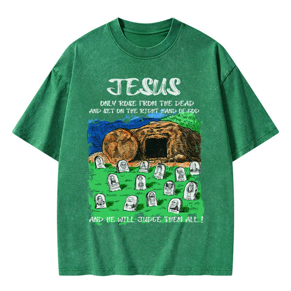 GC-WTSA1748 Only Jesus Rose From the Dead Christian Washed T-Shirt