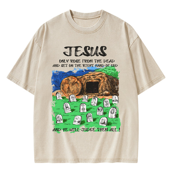 GC-WTSA1748 Only Jesus Rose From the Dead Christian Washed T-Shirt