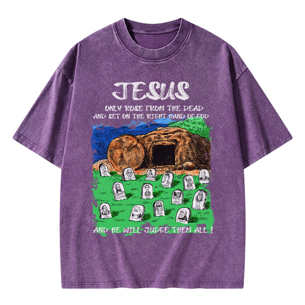 GC-WTSA1748 Only Jesus Rose From the Dead Christian Washed T-Shirt