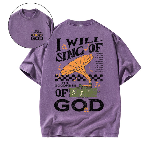 GC-WTSA1757 I Will Sing Of The Goodness Of God Christian Washed T-Shirt
