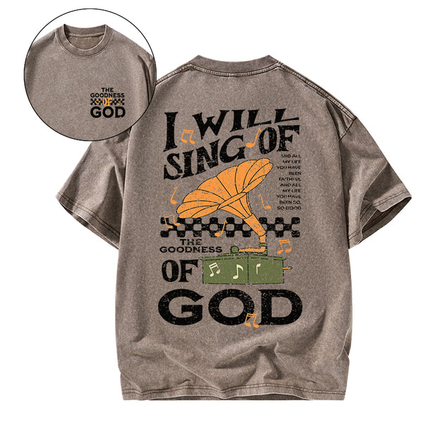 GC-WTSA1757 I Will Sing Of The Goodness Of God Christian Washed T-Shirt