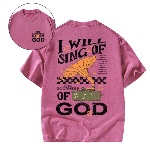 GC-WTSA1757 I Will Sing Of The Goodness Of God Christian Washed T-Shirt