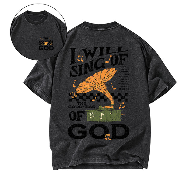 GC-WTSA1757 I Will Sing Of The Goodness Of God Christian Washed T-Shirt