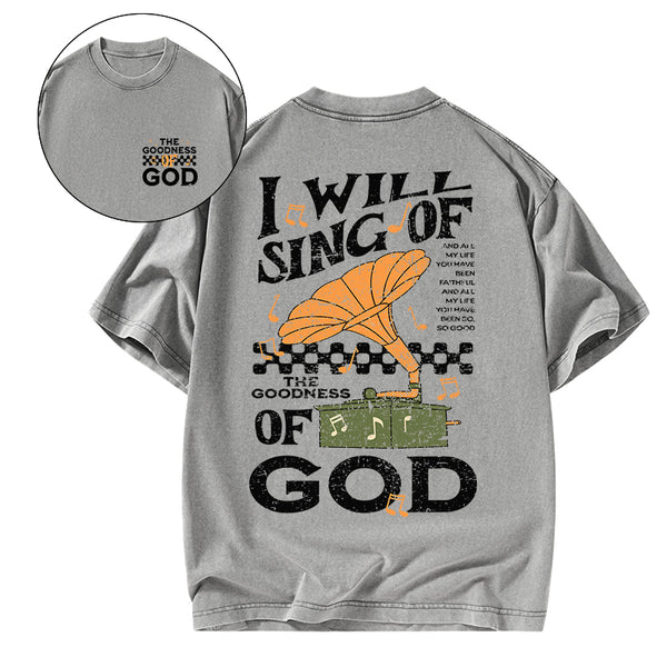 GC-WTSA1757 I Will Sing Of The Goodness Of God Christian Washed T-Shirt