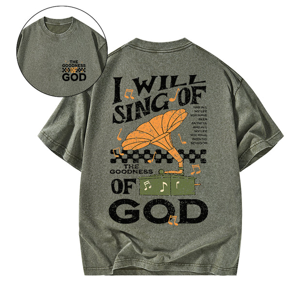 GC-WTSA1757 I Will Sing Of The Goodness Of God Christian Washed T-Shirt