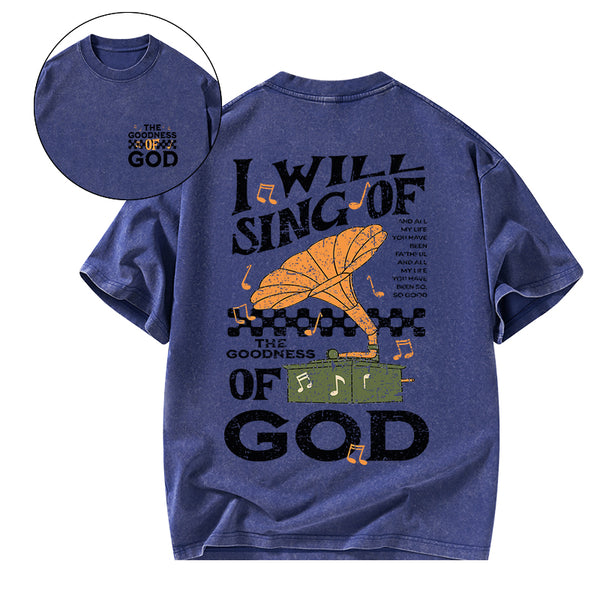 GC-WTSA1757 I Will Sing Of The Goodness Of God Christian Washed T-Shirt