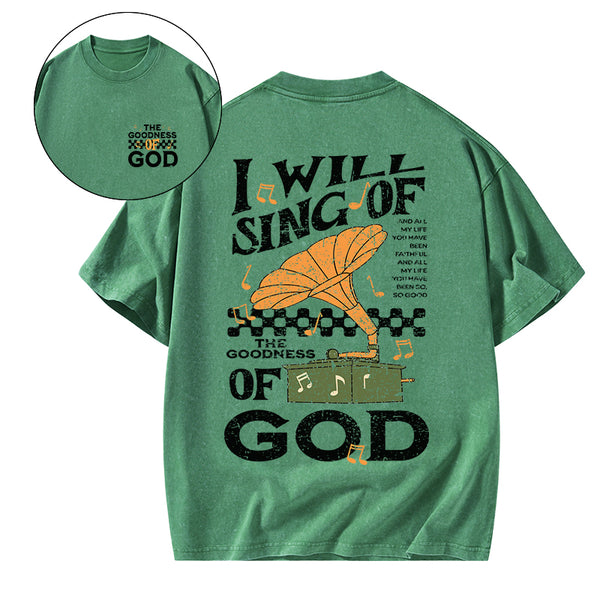 GC-WTSA1757 I Will Sing Of The Goodness Of God Christian Washed T-Shirt