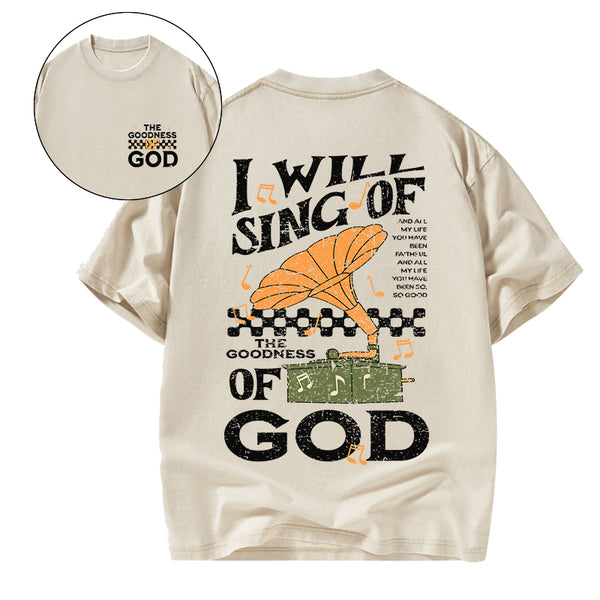 GC-WTSA1757 I Will Sing Of The Goodness Of God Christian Washed T-Shirt