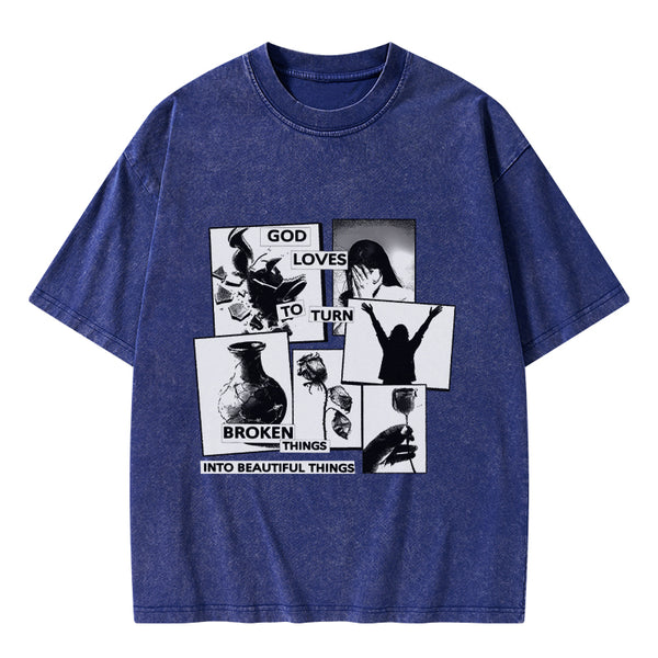 GC-WTSA1857 God Loves To Turn Broken Things Into Beautiful Things Christian Washed T-Shirt