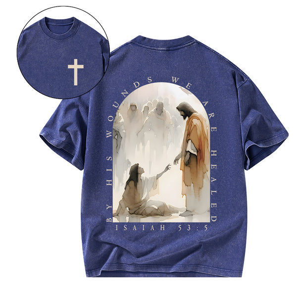 GC-WTSA1937 By His Wounds We Are Healed Christian Washed T-Shirt