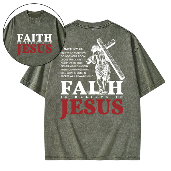 Faith Is Believe In Jesus Christian Washed T-Shirt