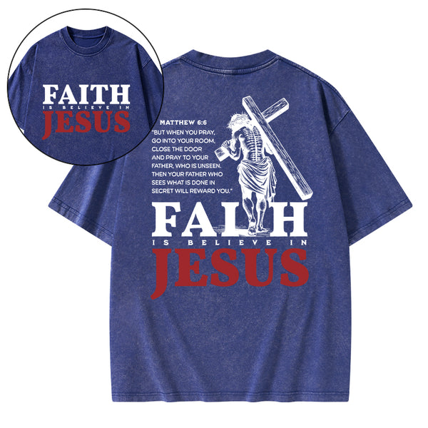 Faith Is Believe In Jesus Christian Washed T-Shirt